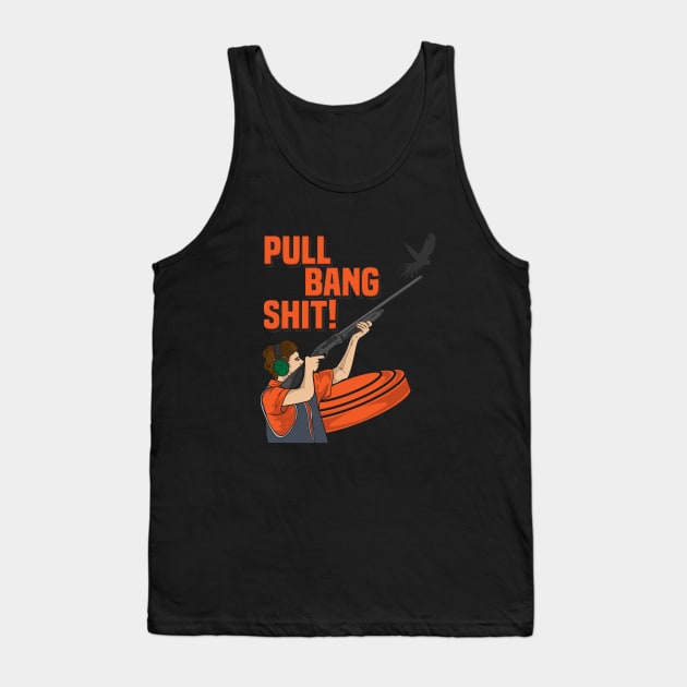 Pull Bang Shit clay pigeon shooting gift Tank Top by bigD